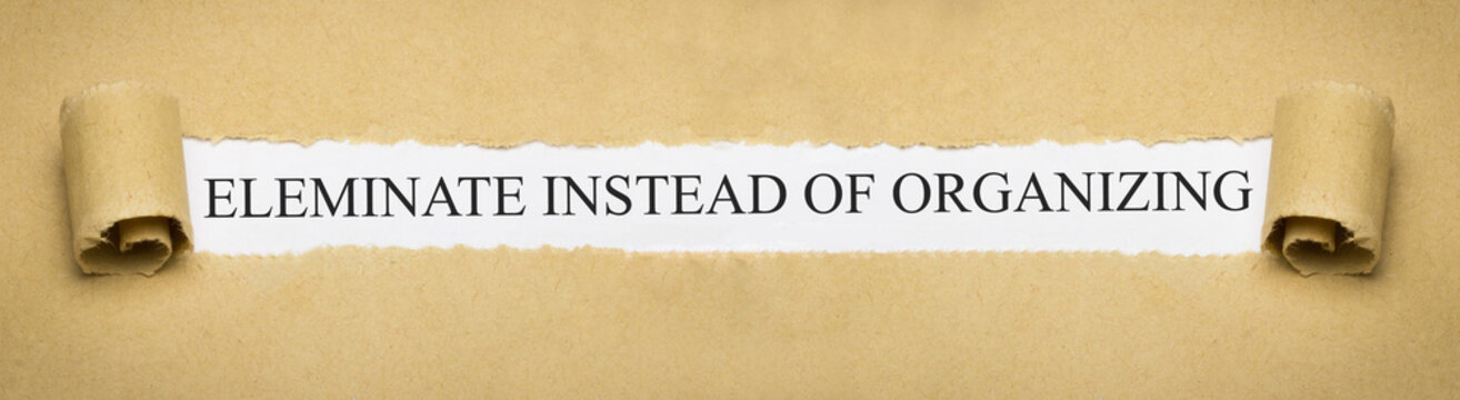 Eliminate instead of organizing