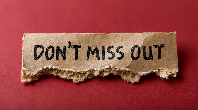 Don't Miss Out: A torn piece of brown paper with the handwritten message DON'T MISS OUT in bold black letters is presented against a striking red background, urging viewers to act.