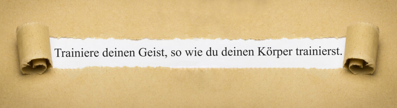 Trainiere deinen Geist, so wie du deinen Körper trainierst.