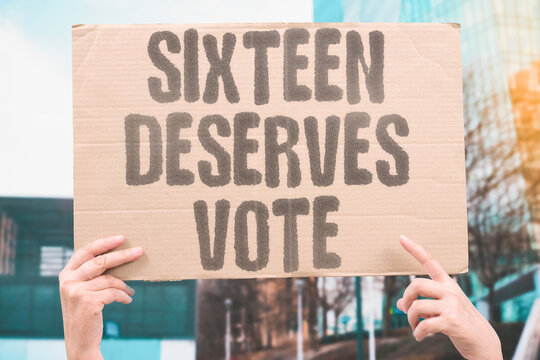 "Sixteen deserves vote" Young citizens merit ballot access. VOTING. AGE. YOUTH. BALLOT. DEMOCRACY.