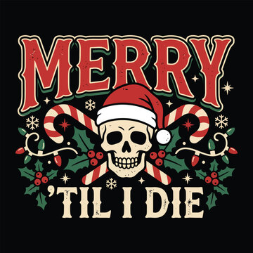Merry Til I Die Christmas Skull Vector Design with Santa Hat and Candy Canes for Goth Christmas Holiday T Shirt