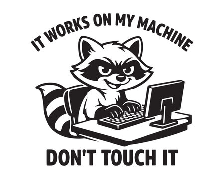 Funny Raccoon Programmer Vector, It Works On My Machine Quote, Coding Humor Mascot Illustration, Black and White Software Developer Design