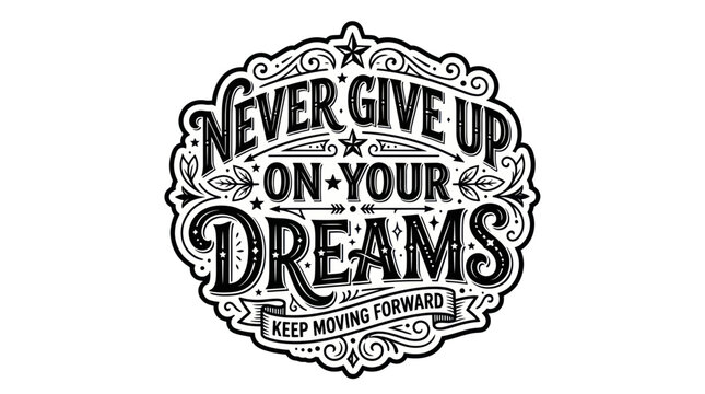 Never Give Up On Your Dreams Keep Moving Forward Motivational Typography