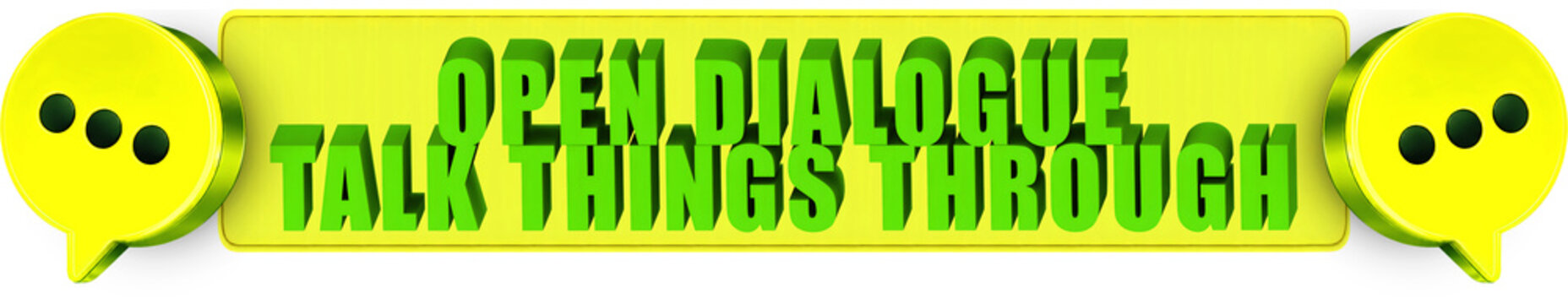 Open Dialogue,Talk Things Through , 3d text over a yellow rounded rectangular banner surrounded by speech bubble