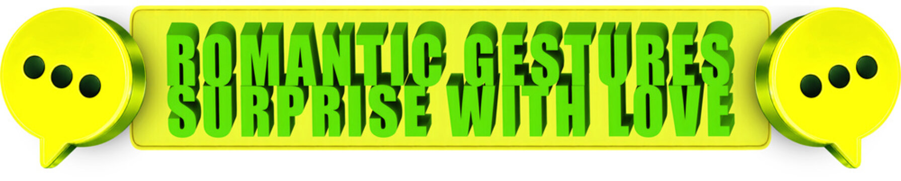Romantic Gestures,Surprise With Love , 3d text over a yellow rounded rectangular banner surrounded by speech bubble