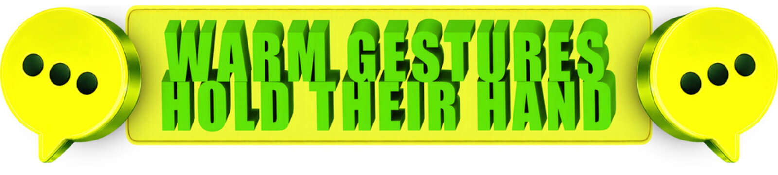 Warm Gestures,Hold Their Hand , 3d text over a yellow rounded rectangular banner surrounded by speech bubble