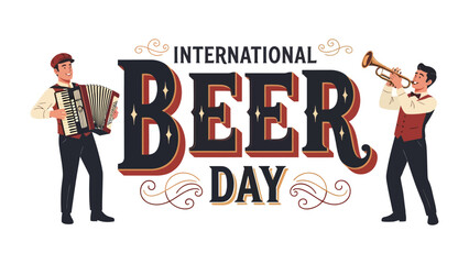 International Beer Day Celebration: Two musicians, one playing an accordion and the other a trumpet, flank the bold text INTERNATIONAL BEER DAY, celebrating global revelry and the joy of good times © Ajm