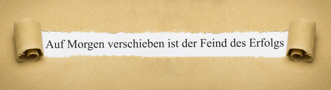 Auf Morgen verschieben ist der Feind des Erfolgs