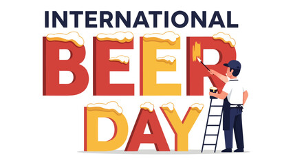 International Beer Day Celebration: A cheerful person stands on a ladder, painting the letter 'D' in BEER DAY, surrounded by giant, frothy beer letters, celebrating International Beer Day. © jabed