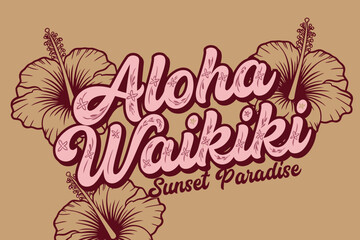 Aloha Waikiki Sunset Paradise: Vibrant hibiscus flowers frame the stylized text Aloha Waikiki, evoking the spirit of a tropical sunset paradise. © Ahmed