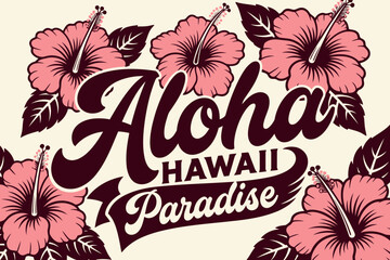 Aloha Hawaii Paradise: Embrace the spirit of Aloha with this vibrant design featuring the words Aloha Hawaii Paradise surrounded by beautiful pink hibiscus flowers. © Ahmed