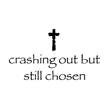 Crashing Out But Still Chosen Christian Faith Quote Typography Design