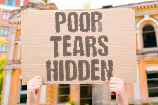 "Poor tears hidden" Crying due to poverty concealed. POVERTY. SHAME. HIDE. STRUGGLE. CRY.