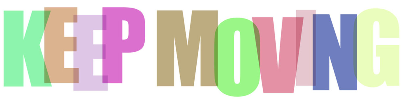 Colorful text saying keep moving in different fonts