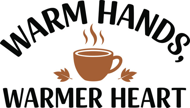 Warm hands warmer heart coffee quote illustration