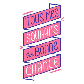 Tous mes souhaits bonne chance good luck french