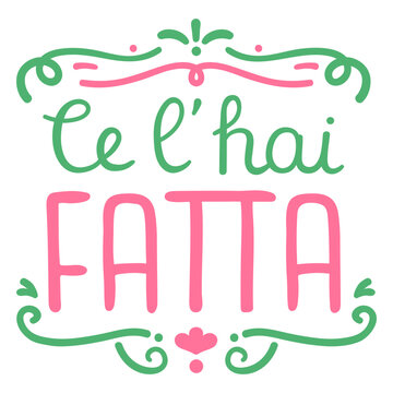 Ce lhai fatta you made it italian