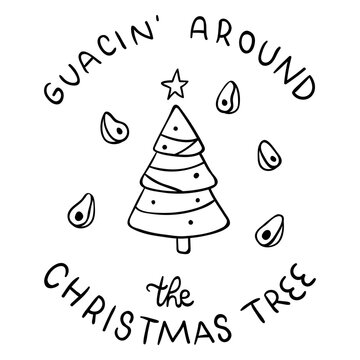 Guacin' around the christmas tree - pun quote
