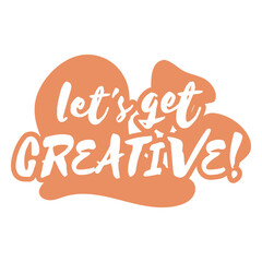 Fototapeta premium Label featuring the quote Let's get creative