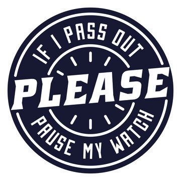 If pass out please pause my watch badge