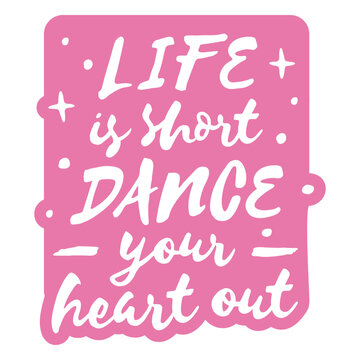 Life is short dance your heart out quote