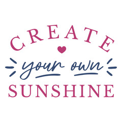 Obraz premium Inspirational create your own sunshine quote design