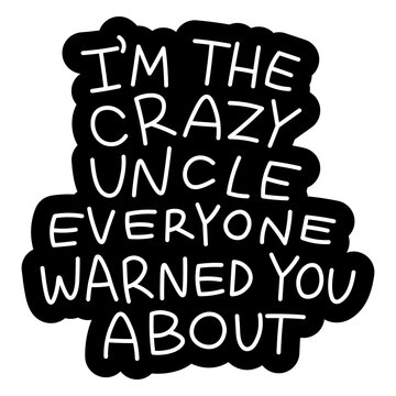 Humorous crazy uncle quote sticker design