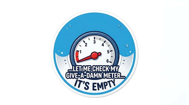 Humorous blue circular sticker featuring a cartoon 'give-a-damn meter' with the needle at empty, expressing indifference.