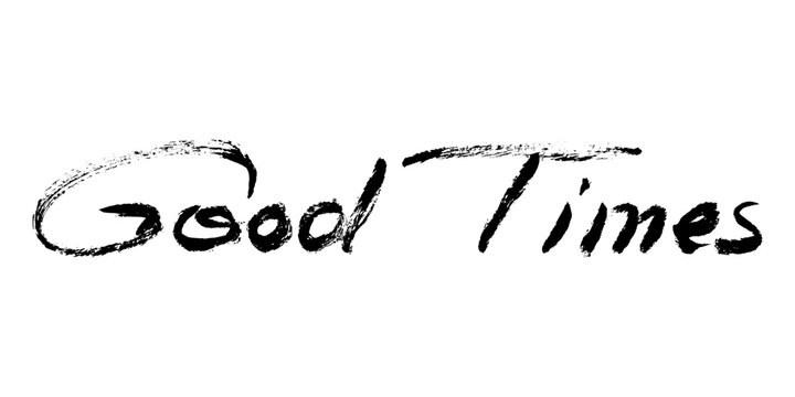 Good Times Grunge Vector Text. Brush stroke hand written positive lifestyle quote for poster, cover, social media
