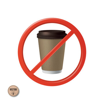 Vector 3d No Coffee Sign. No Coffee Cup Symbol. Prohibited Takeaway Coffee Cup Icon. Black Disposable Coffee Cup In Red Prohibition Sign. No Caffeine Symbol Isolated