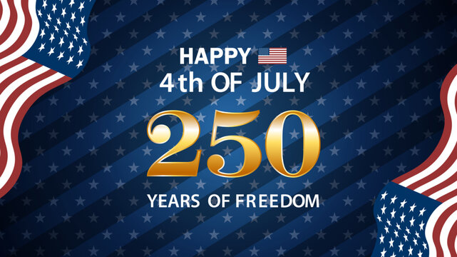 Happy 4th of July 250 years of freedom celebration with American flags