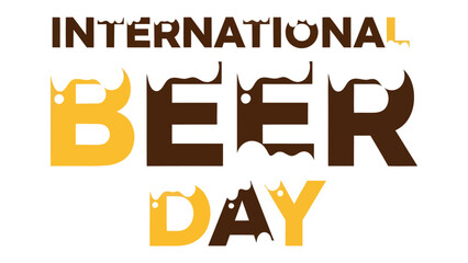 International Beer Day Graphic: Bold typography declares INTERNATIONAL BEER DAY with stylized beer foam and drips, celebrating the global appreciation of beer and the spirit of camaraderie. © abidakhatun