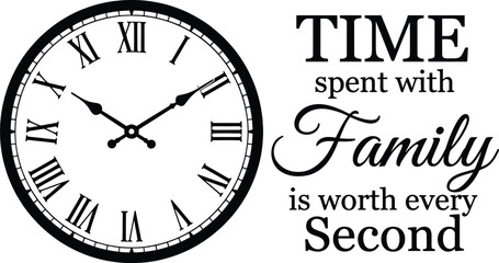 Obraz premium Time spent with family is worth every second, vintage clock face with motivational typography quote vector illustration