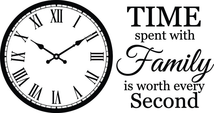 Time spent with family is worth every second, vintage clock face with motivational typography quote vector illustration