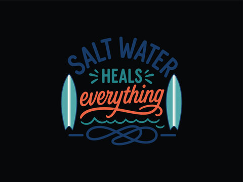 A vintage-style typography illustration featuring the inspirational surfing quote Salt Water Heals Everything with surfboard and wave graphics on a black background.