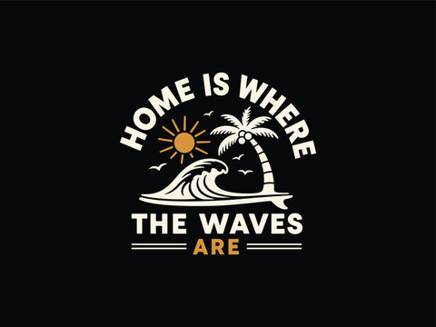 A vintage-inspired surf badge illustration featuring a palm tree, sun, and wave with the inspirational quote Home is Where the Waves Are.