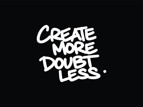 Motivational Handlettering Quote Create More Doubt Less Black Background