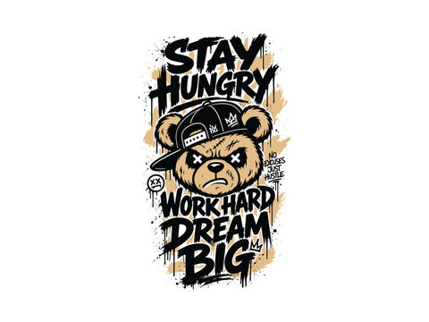 Urban Graffiti Bear Streetwear Design Stay Hungry Hustle Dream Big
