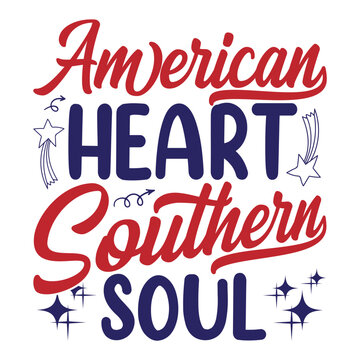 American heart southern soul Happy 4th of July Shirt Print Template, Typography Design for T Shirt, Mug, Iron, Glass, Sticker, Hoodie, Pillow, Phone Case, Patriotic USA Independence Day Design