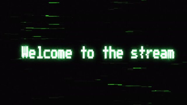 Welcome to the stream glitch text animation overlay, neon green 8-bit retro pixel font, cyberpunk hacker digital distortion effect, 4k screen blend mode for online gaming broadcast and esports intro