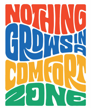 Colorful typography quote nothing grows in comfort zone