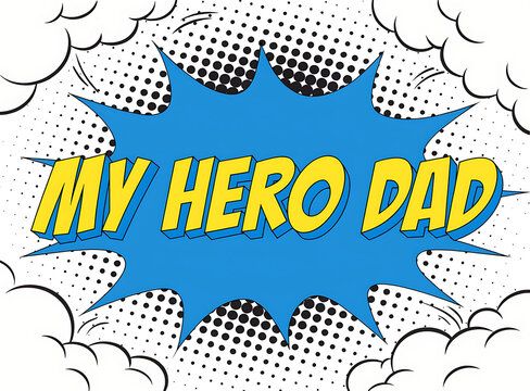 Comic book style my hero dad text with speech bubble and halftone pattern