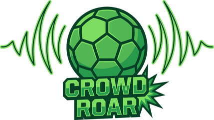 Fototapeta premium Green soccer ball mascot logo with Crowd Roar text, sports fan energy vector illustration, football stadium atmosphere graphic
