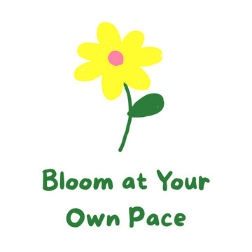 bloom at your own pace