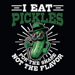 Fototapeta premium I Eat Pickles For The Shape Not The Flavor T-shirt Design