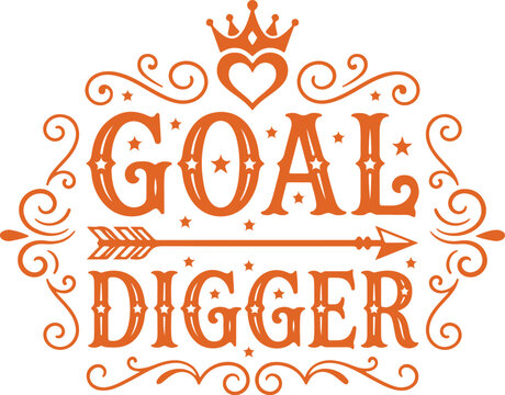 Goal Digger typography design, motivational quote vector, vintage lettering for t-shirt, orange crown and arrow illustration, success inspiration slogan, ambitious woman design, goal getter graphic