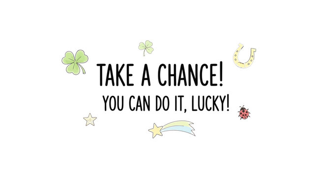 Motivational Quote Take a Chance You Can Do It Lucky with Hand Drawn Shamrock Horseshoe and Ladybug Illustrations