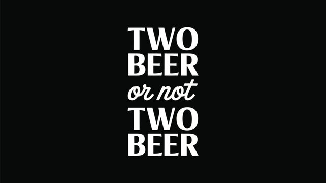 Funny beer quote typography design with black background and drinking humor concept  