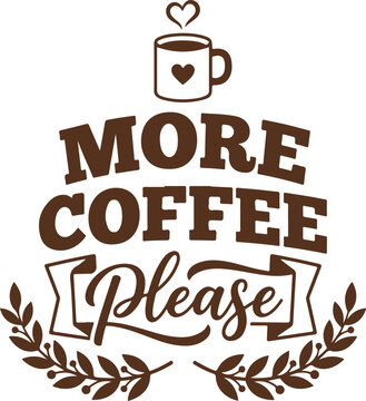 More coffee please typography, coffee lover quote vector illustration, hand-drawn coffee mug with heart icon, decorative botanical laurel branch design, caffeine addict slogan, brown coffee lettering 