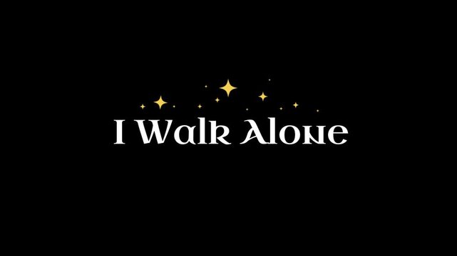 Golden stars and text on black background with phrase i walk alone